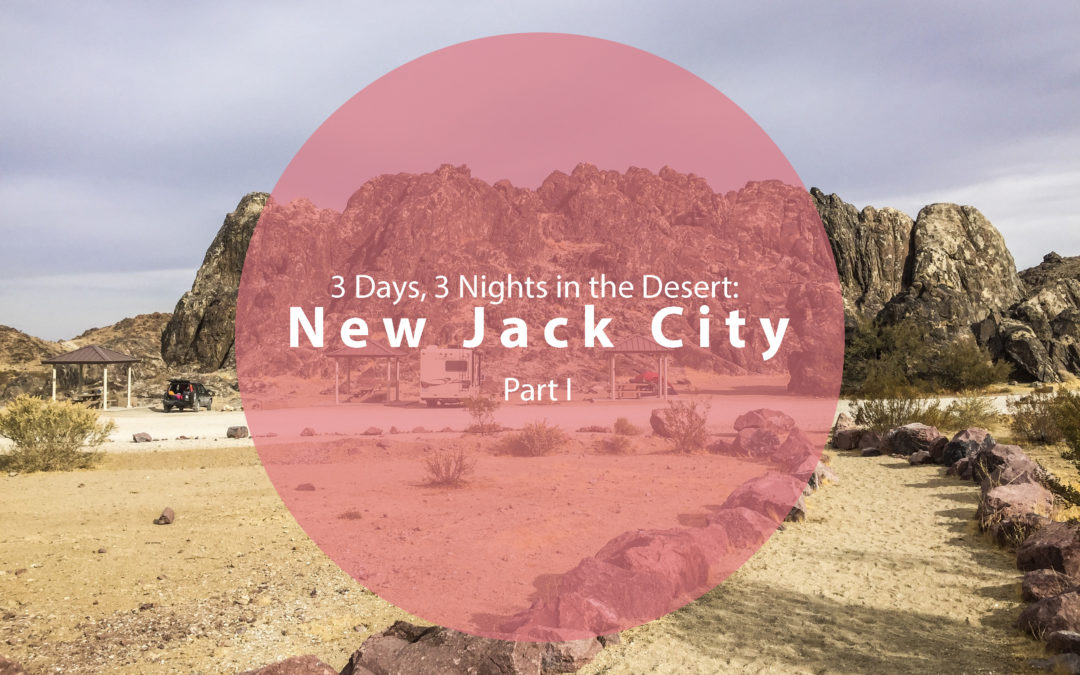 3 Days, 3 Nights in the Desert: New Jack City | Part I