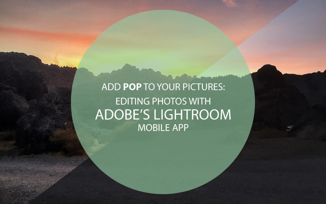 Add Pop To Your Pictures: Editing Photos With Lightroom Mobile