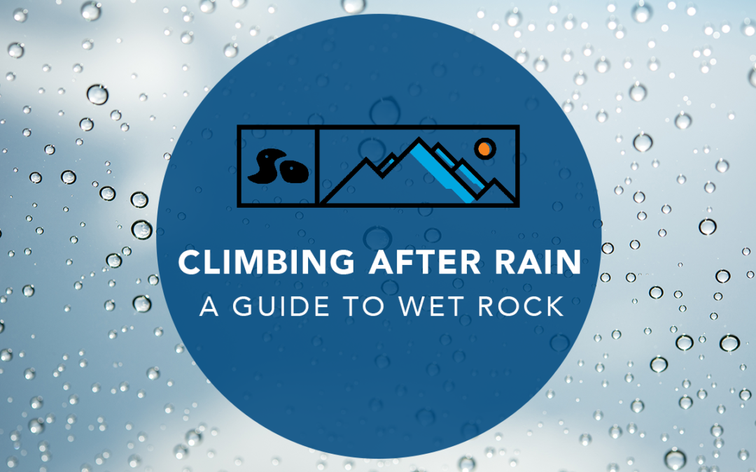 Climbing After Rain | A Guide to Wet Rock