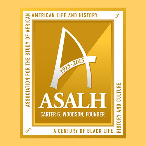ASALH 1915-2015 Carter G. Woodson, Founder Association for the Study of African American Life and History - A Century of Black Life, History and Culture