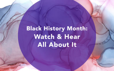 Black History Month: Watch & Hear All About It