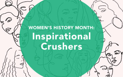 Women’s History Month: Inspirational Crushers